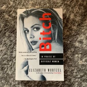 Bitch: In Praise of Difficult Women by Liz Wurtzel